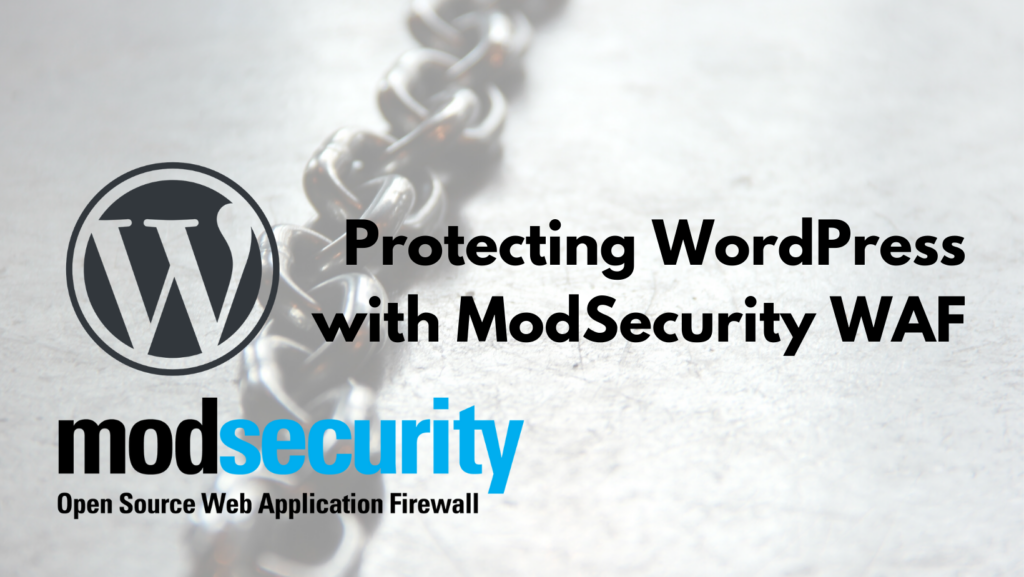 Protecting WordPress with Open Source Web Application Firewall ModSecurity