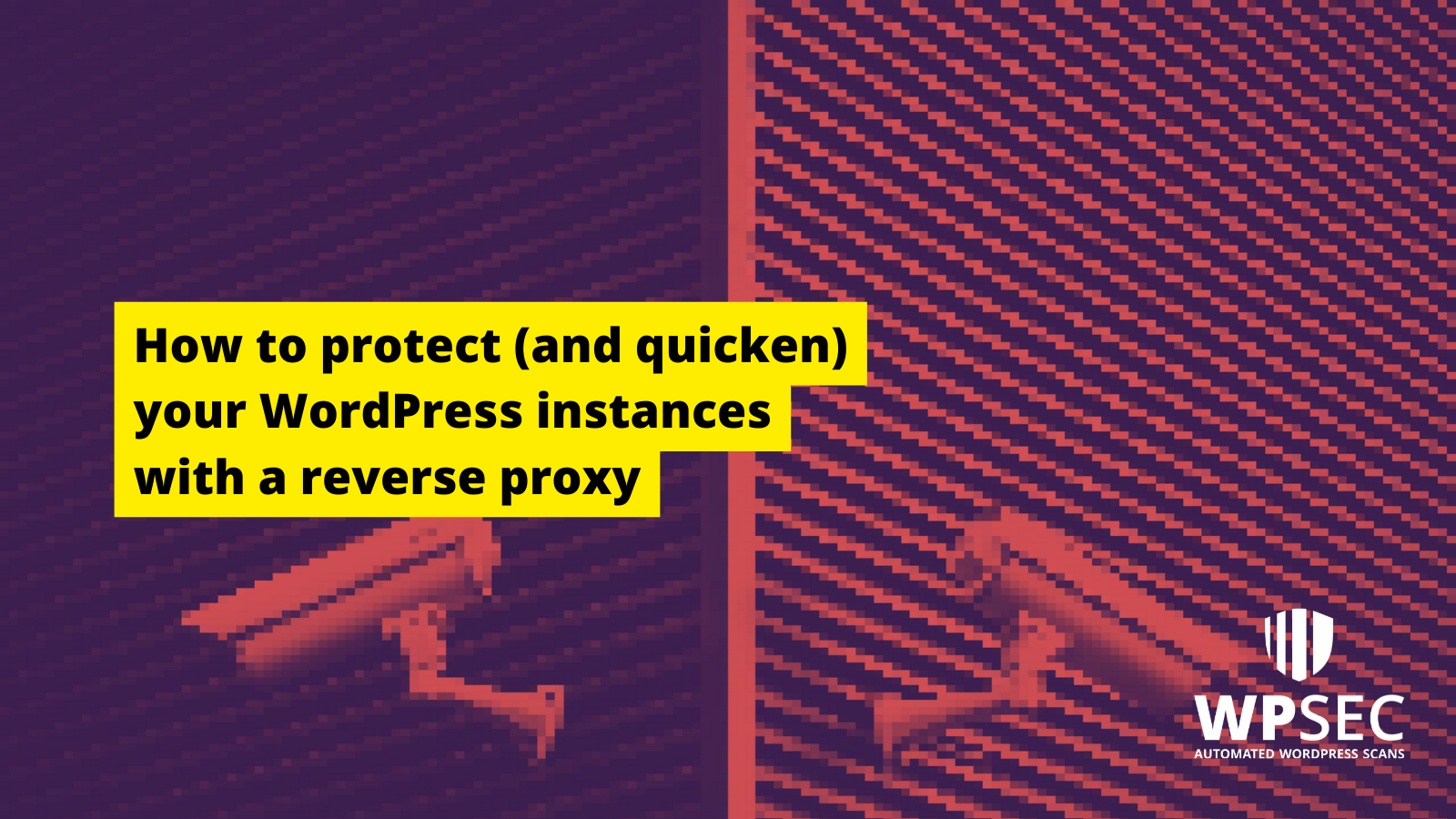 How to protect (and quicken) your WordPress instances with a reverse proxy