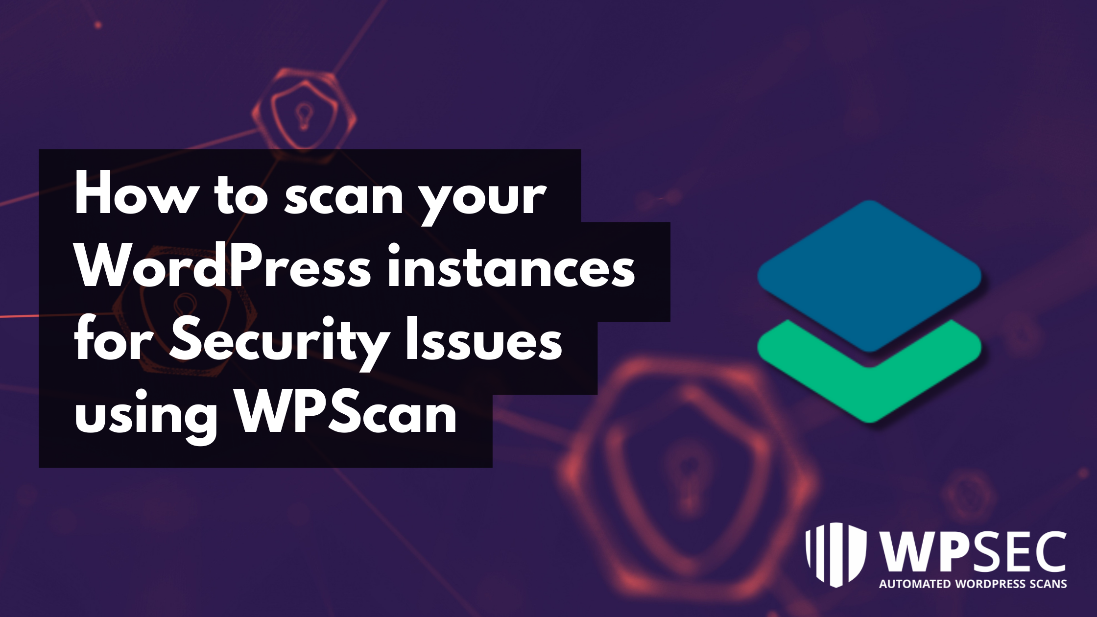 How to scan your WordPress instances for Security Issues using WPScan