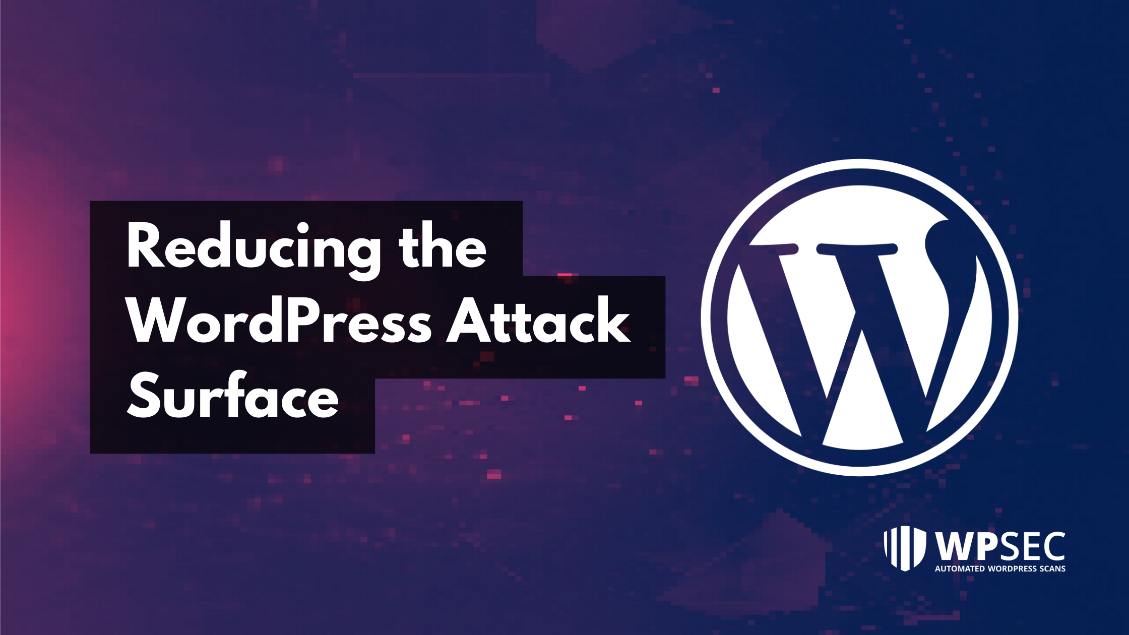 Reducing the WordPress Attack Surface