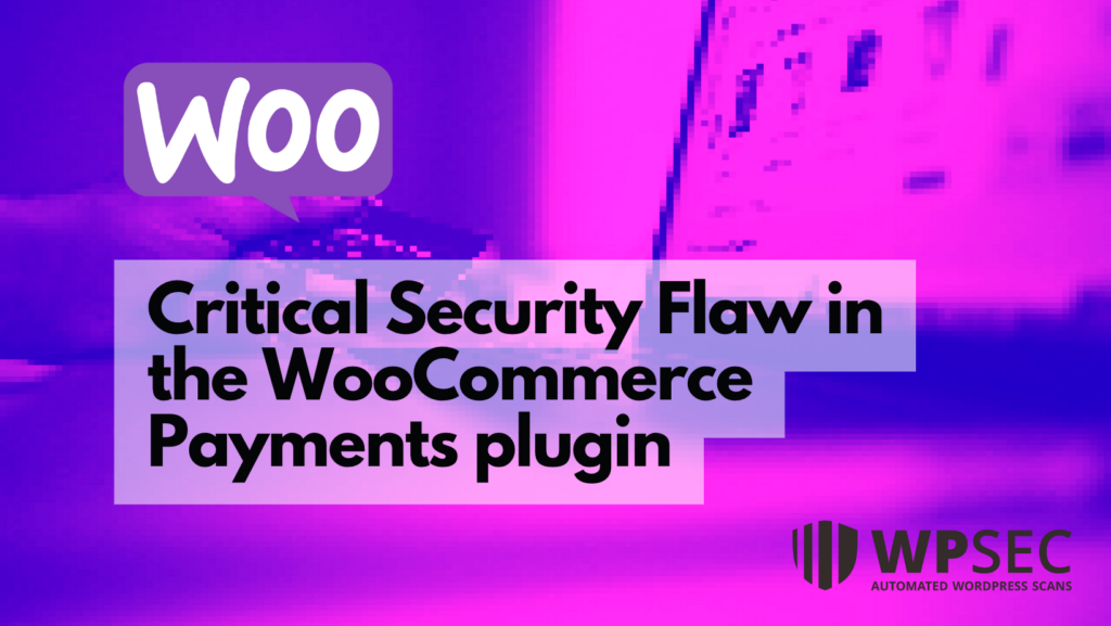 Critical Security Flaw in the WooCommerce Payments plugin